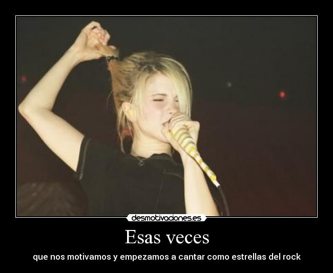 Esas veces - que nos motivamos y empezamos a cantar como estrellas del rock
