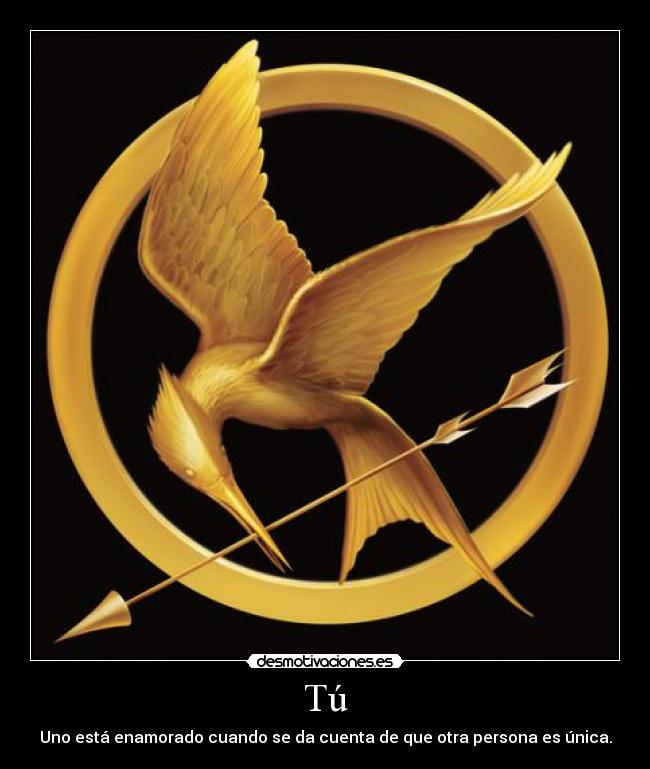 Tú - Uno está enamorado cuando se da cuenta de que otra persona es única.
