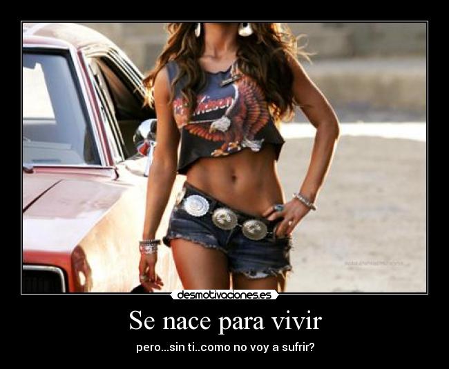 Se nace para vivir - pero...sin ti..como no voy a sufrir?