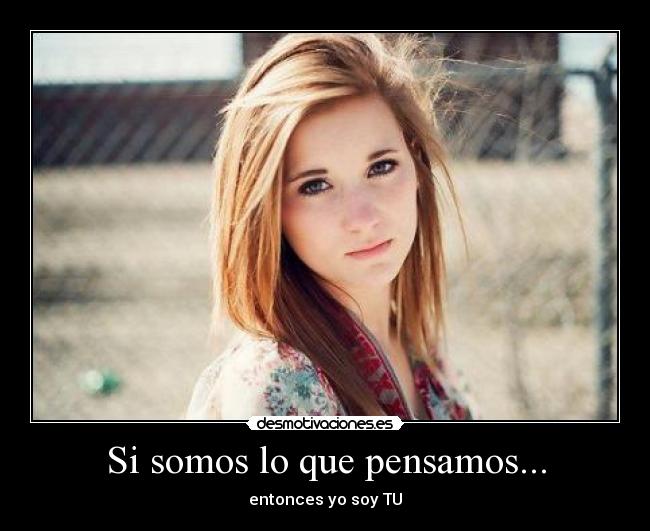 Si somos lo que pensamos... - 