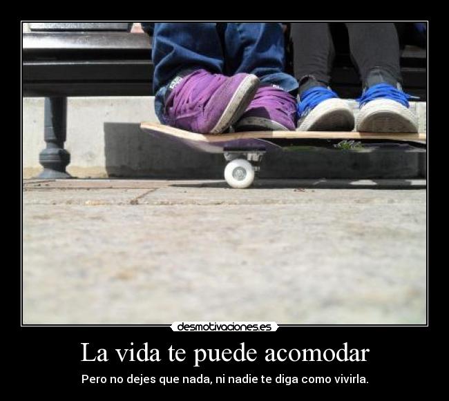 La vida te puede acomodar -