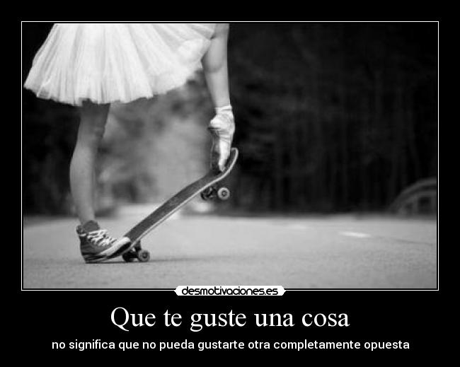 Que te guste una cosa - 