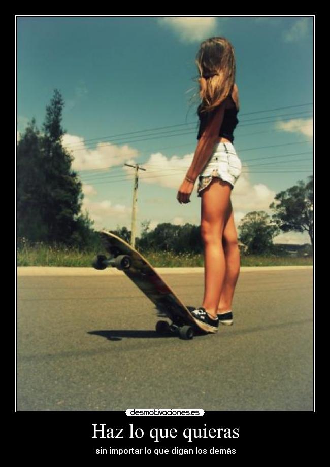 Haz lo que quieras - sin importar lo que digan los demás