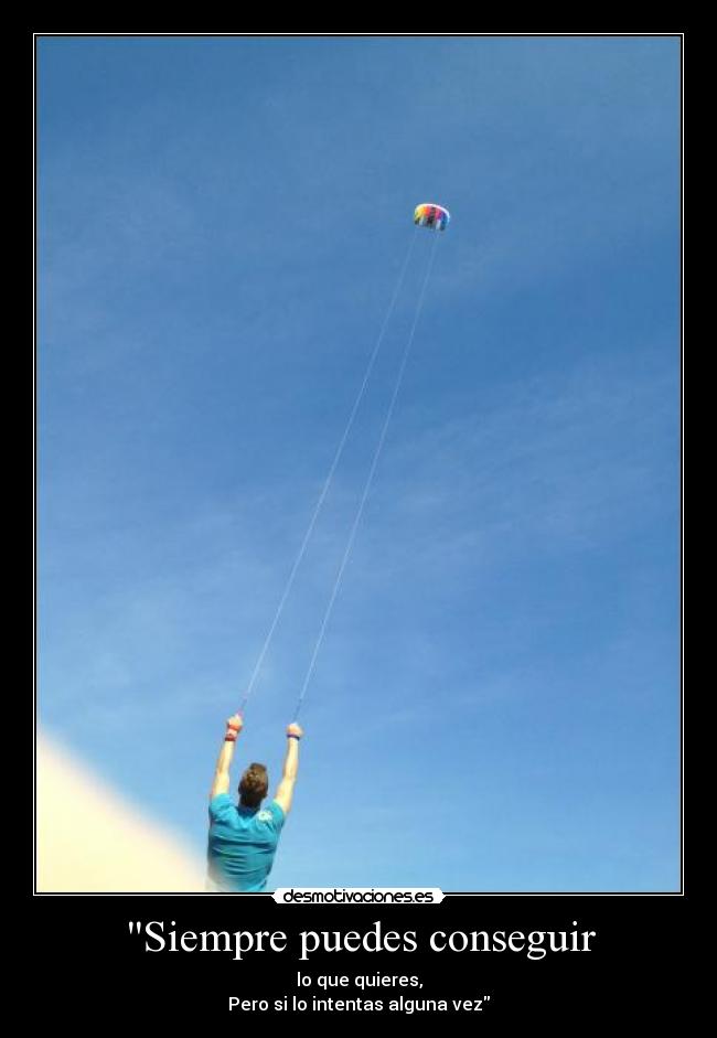 Siempre puedes conseguir - lo que quieres,
Pero si lo intentas alguna vez
