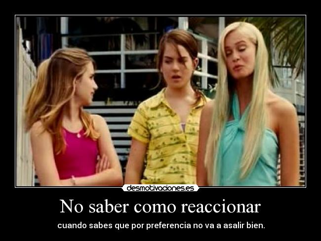 No saber como reaccionar - cuando sabes que por preferencia no va a asalir bien.