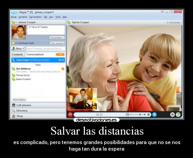 Salvar las distancias - es complicado, pero tenemos grandes posibilidades para que no se nos
haga tan dura la espera