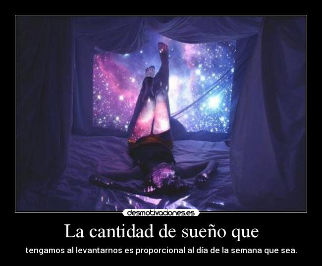 La cantidad de sueño que -