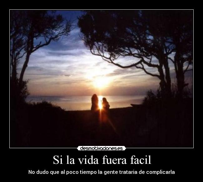 Si la vida fuera facil - 
