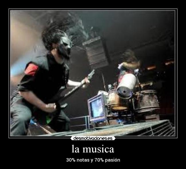 la musica - 30% notas y 70% pasión