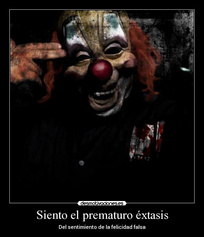 Siento el prematuro éxtasis -