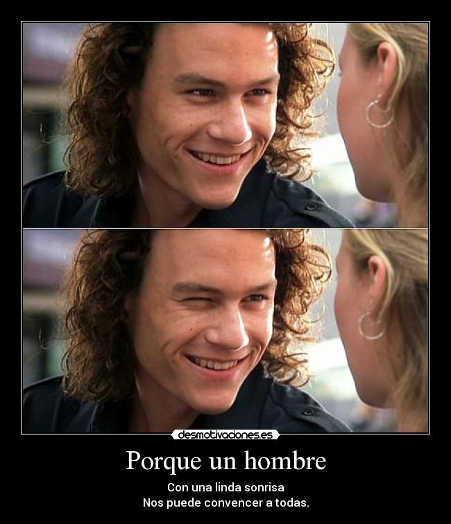 Porque un hombre - Con una linda sonrisa
Nos puede convencer a todas.