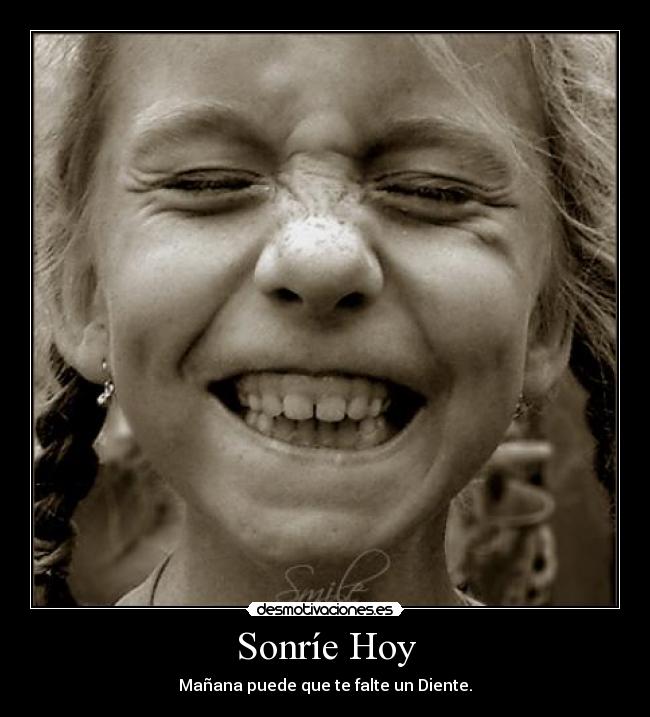Sonríe Hoy - Mañana puede que te falte un Diente.