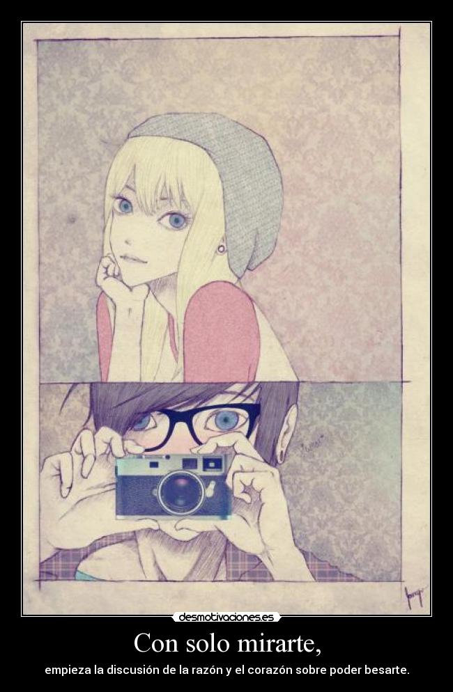Con solo mirarte, - empieza la discusión de la razón y el corazón sobre poder besarte.