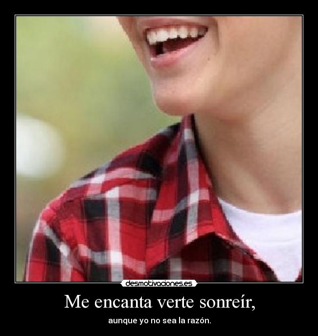 Me encanta verte sonreír, - 