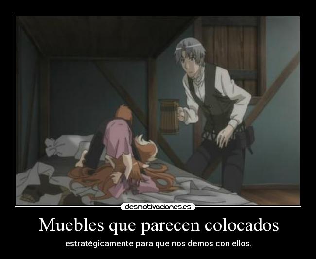 Muebles que parecen colocados - estratégicamente para que nos demos con ellos.