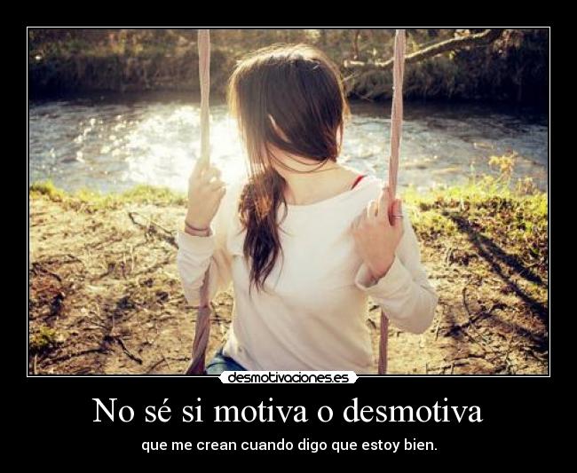 No sé si motiva o desmotiva -