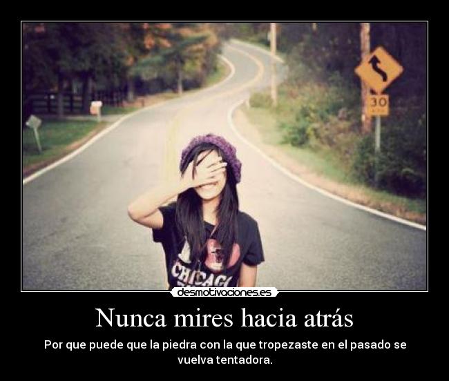 Nunca mires hacia atrás -