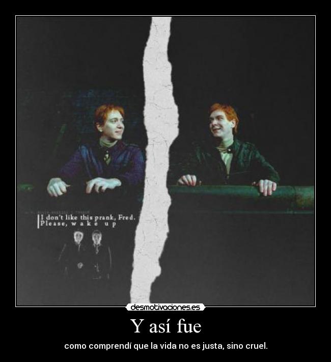 carteles vida justicia crueldad fred george weasley muerte trauma infancia siempre foreverclarinetista desmotivaciones