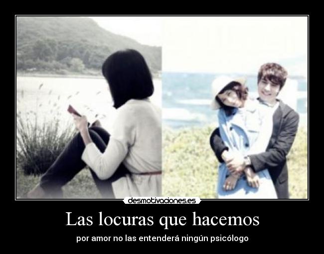Las locuras que hacemos - por amor no las entenderá ningún psicólogo