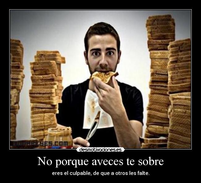 No porque aveces te sobre -