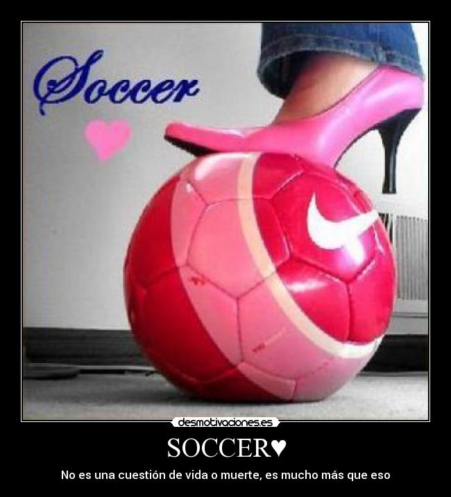 SOCCER♥ - No es una cuestión de vida o muerte, es mucho más que eso♥