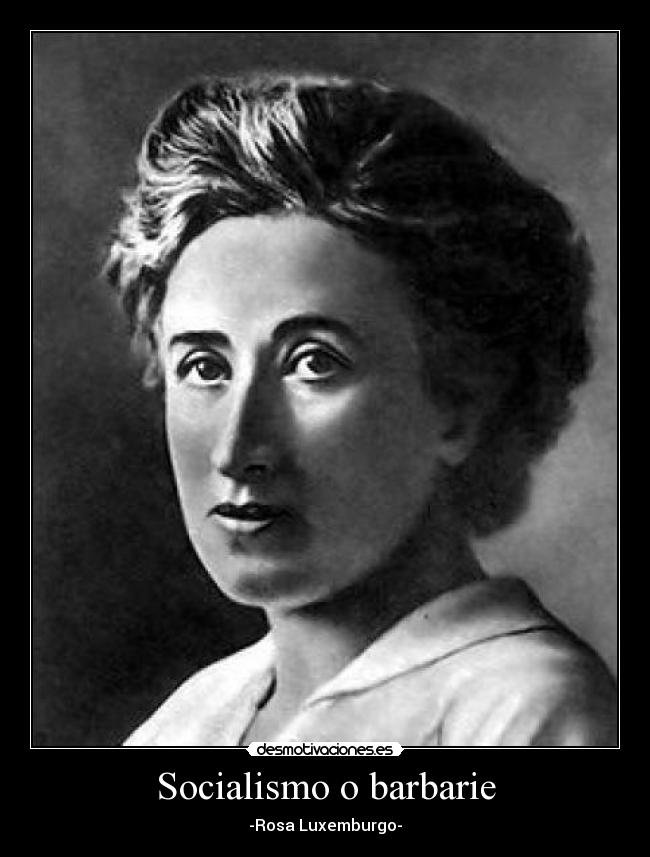 Socialismo o barbarie - -Rosa Luxemburgo-