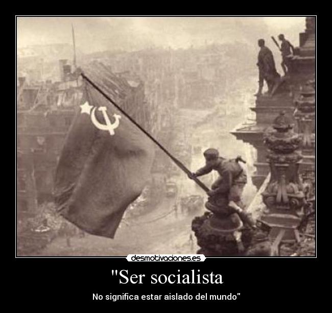 Ser socialista - No significa estar aislado del mundo