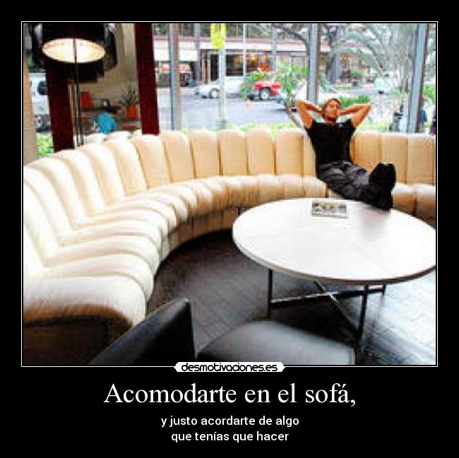 Acomodarte en el sofá, -