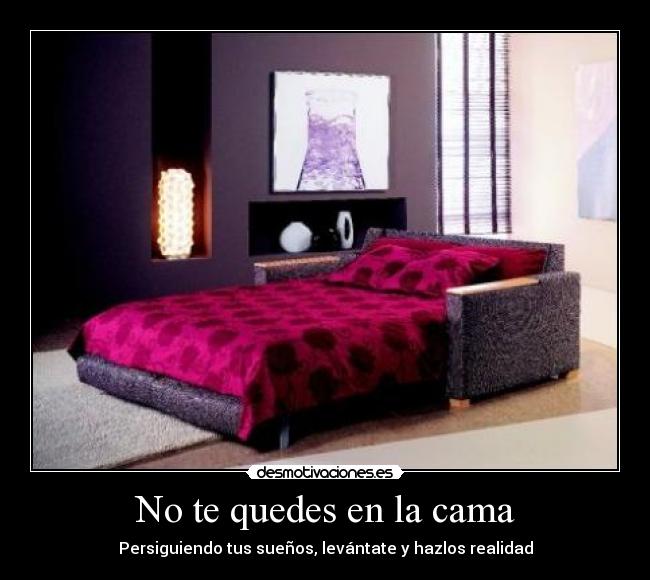 No te quedes en la cama - Persiguiendo tus sueños, levántate y hazlos realidad