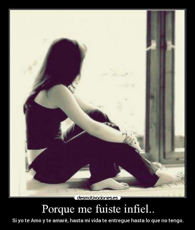 Porque me fuiste infiel.. -