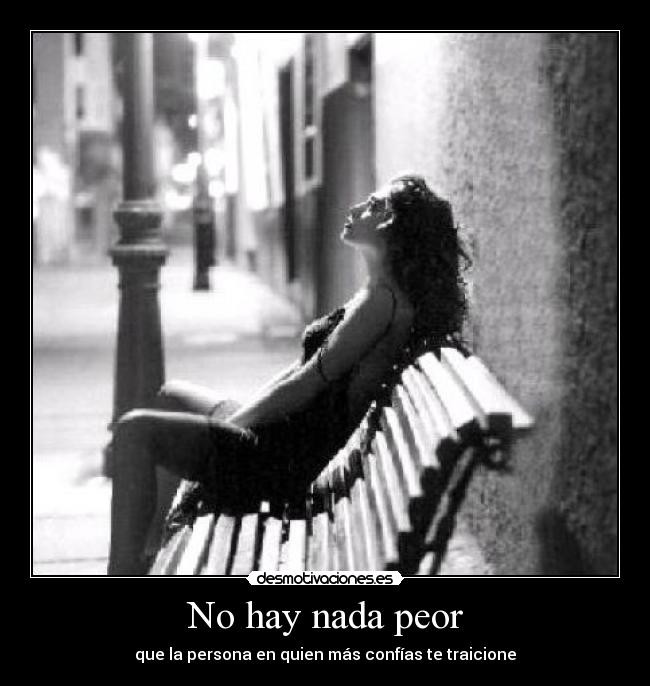 No hay nada peor - que la persona en quien más confías te traicione