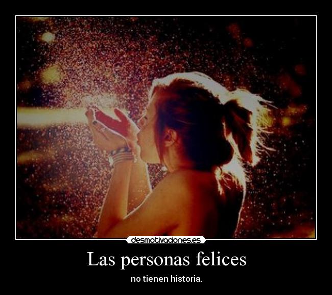 Las personas felices - no tienen historia.