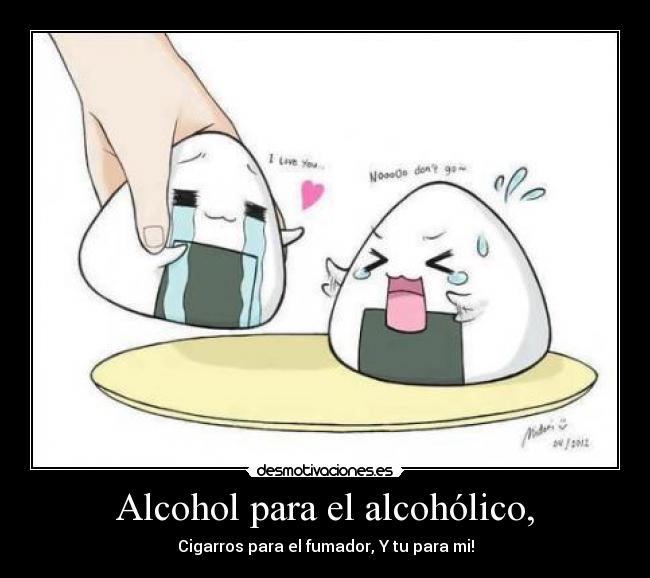 Alcohol para el alcohólico, -