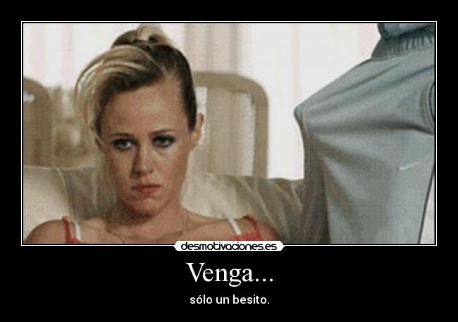 Venga... - sólo un besito.