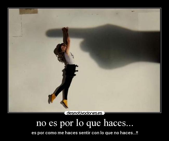 no es por lo que haces... - 