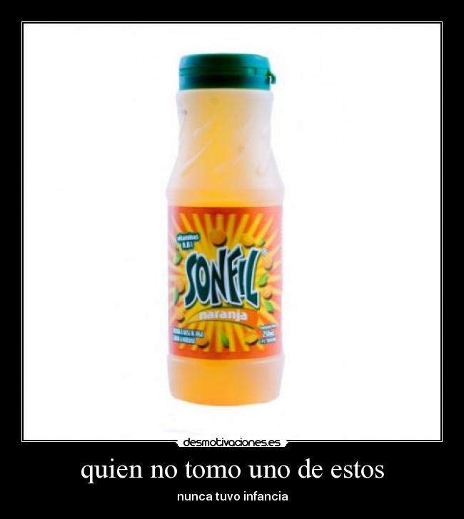 quien no tomo uno de estos - nunca tuvo infancia