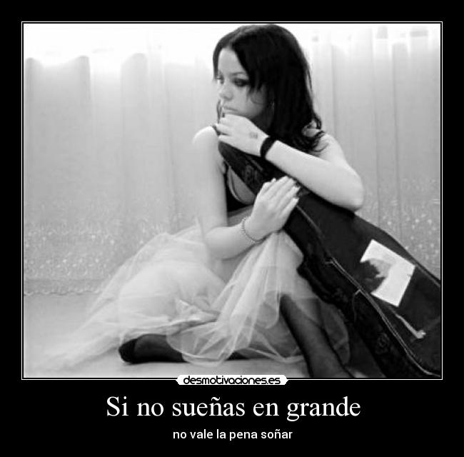 Si no sueñas en grande -