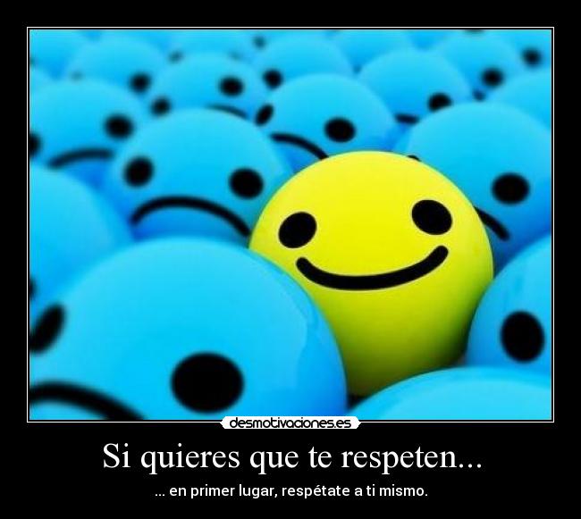 Si quieres que te respeten... - 