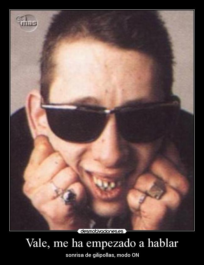 Vale, me ha empezado a hablar - sonrisa de gilipollas, modo ON