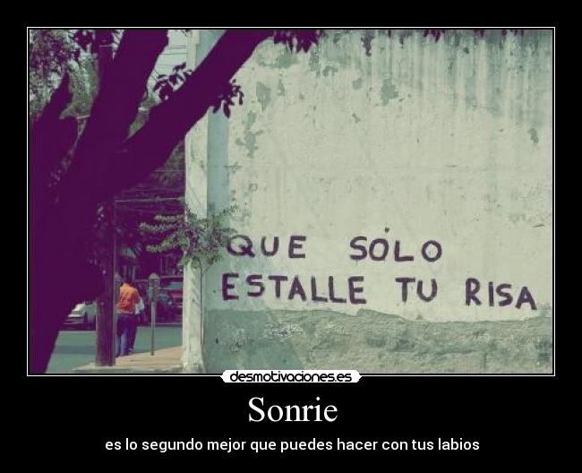 Sonrie - es lo segundo mejor que puedes hacer con tus labios