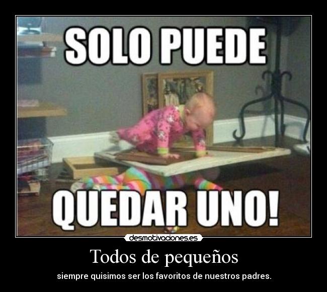 Todos de pequeños - siempre quisimos ser los favoritos de nuestros padres.