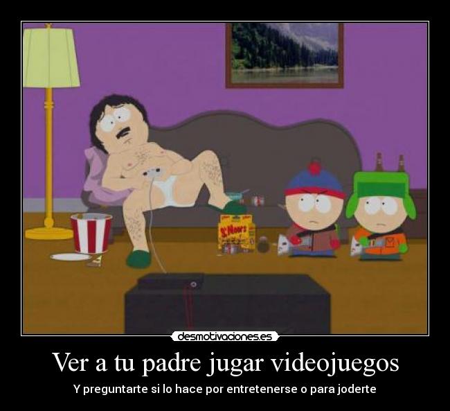 Ver a tu padre jugar videojuegos - Y preguntarte si lo hace por entretenerse o para joderte