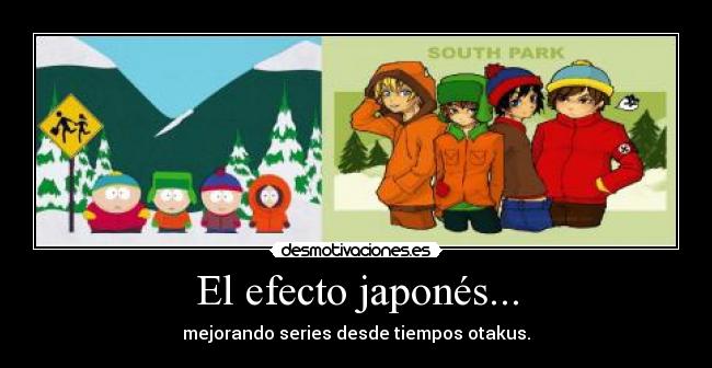El efecto japonés... - mejorando series desde tiempos otakus.
