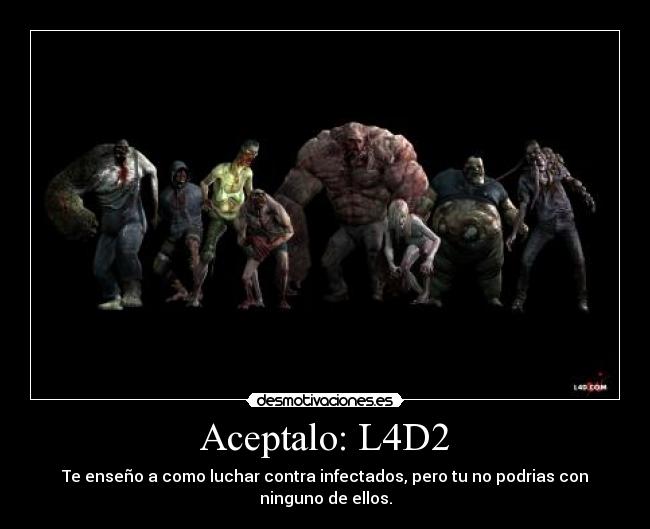 Aceptalo: L4D2 - Te enseño a como luchar contra infectados, pero tu no podrias con ninguno de ellos.