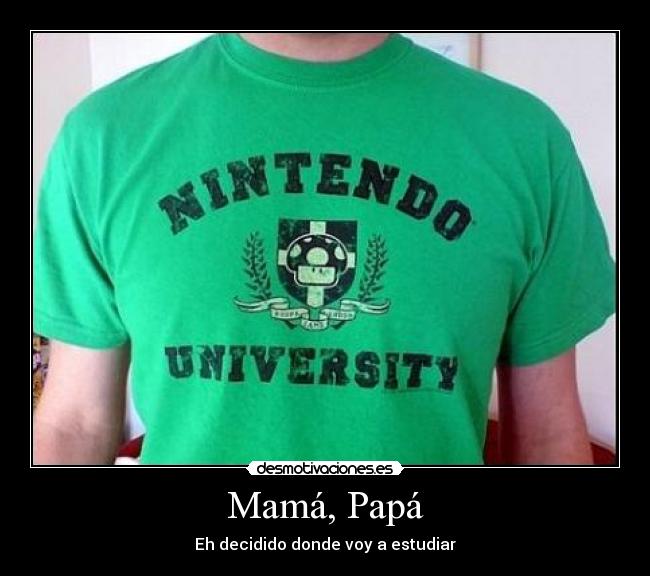 Mamá, Papá - Eh decidido donde voy a estudiar