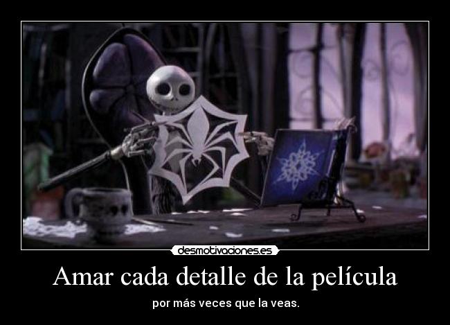Amar cada detalle de la película - por más veces que la veas.