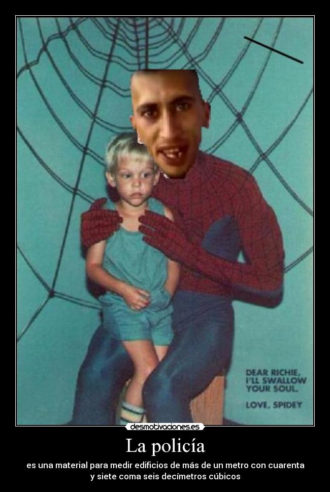 La policía - es una material para medir edificios de más de un metro con cuarenta
y siete coma seis decímetros cúbicos