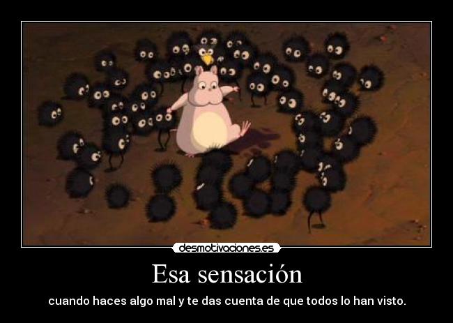 Esa sensación - cuando haces algo mal y te das cuenta de que todos lo han visto.