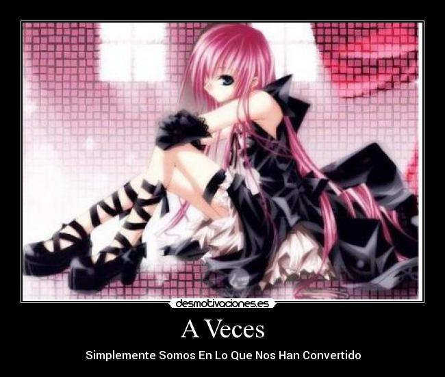 A Veces - Simplemente Somos En Lo Que Nos Han Convertido