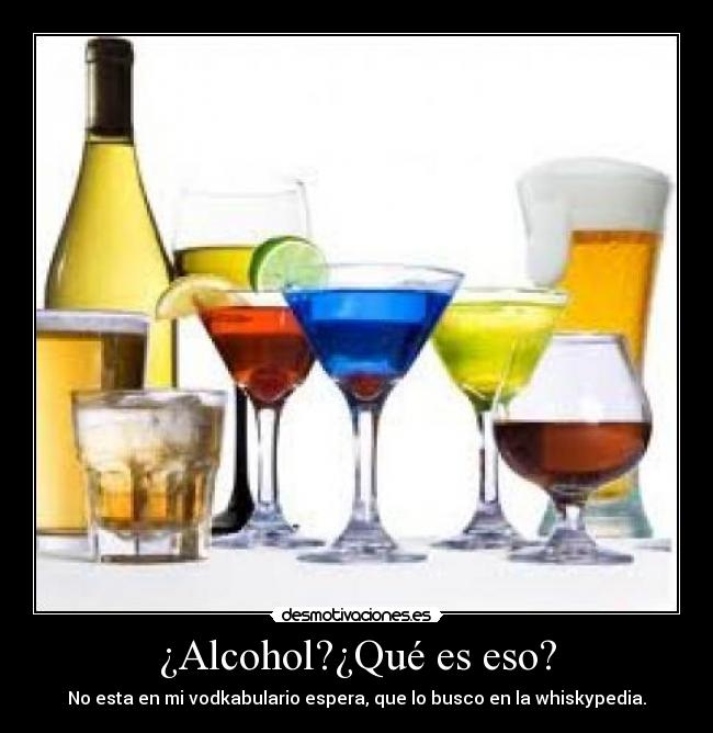 ¿Alcohol?¿Qué es eso? - 